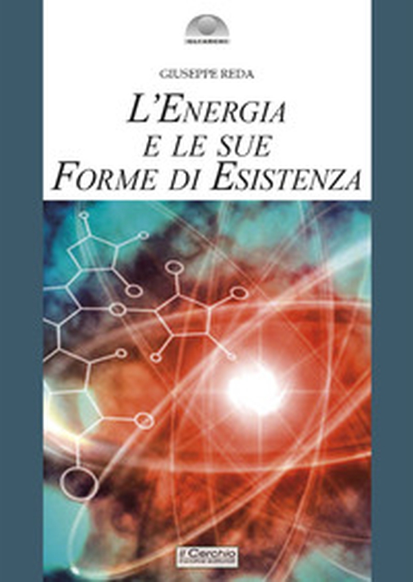 L'energia e le sue forme di esistenza - Librerie.coop L'energia e le sue forme di esistenza - Librerie.coop