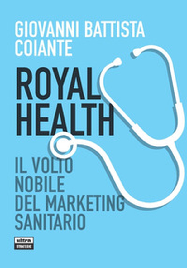 Royal health. Il volto nobile del marketing sanitario - Librerie.coop Royal health. Il volto nobile del marketing sanitario - Librerie.coop