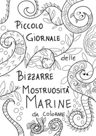 Piccolo giornale delle bizzarre mostruosità marine da colorare - Librerie.coop