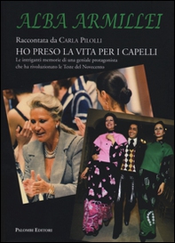 Alba Armillei. Ho preso la vita per i capelli - Librerie.coop Alba Armillei. Ho preso la vita per i capelli - Librerie.coop