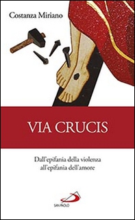 Via Crucis. Dall'epifania della violenza all'epifania dell'amore - Librerie.coop