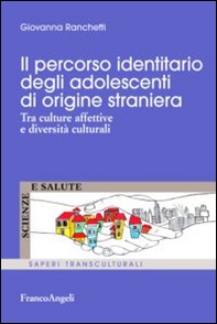 Il percorso identitario degli adolescenti di origine straniera. Tra culture affettive e diversità culturali - Librerie.coop
