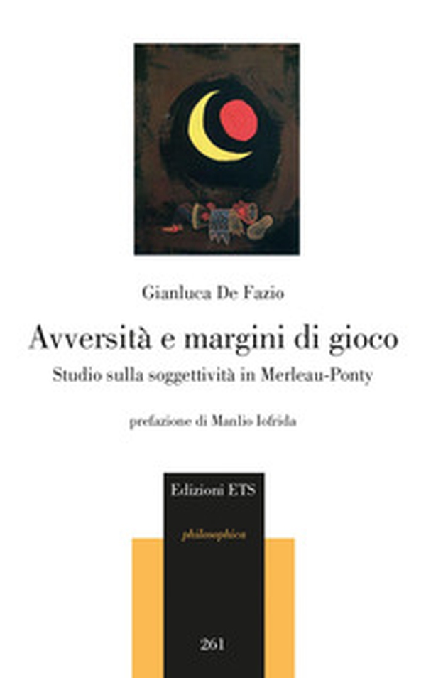Avversità e margini di gioco. Studio sulla soggettività in Merleau-Ponty - Librerie.coop Avversità e margini di gioco. Studio sulla soggettività in Merleau-Ponty - Librerie.coop