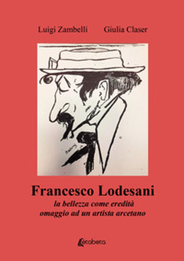 Francesco Lodesani. La bellezza come eredità omaggio ad un artista arcetano - Librerie.coop Francesco Lodesani. La bellezza come eredità omaggio ad un artista arcetano - Librerie.coop