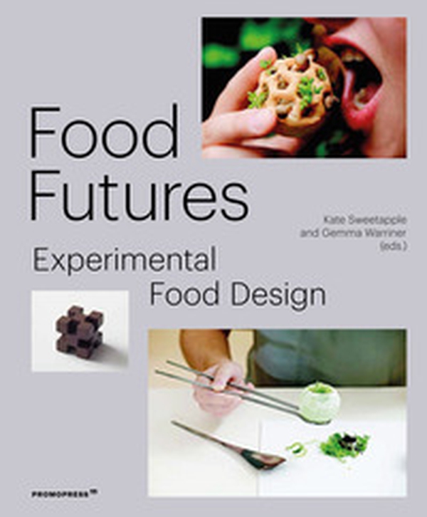 Food futures. Experimental food design - Librerie.coop Food futures. Experimental food design - Librerie.coop