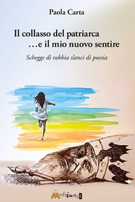 Il collasso del patriarca ...e il mio nuovo sentire. Schegge di rabbia slanci di poesia - Librerie.coop