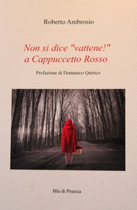 Non si dice «vattene!» a Cappuccetto Rosso - Librerie.coop