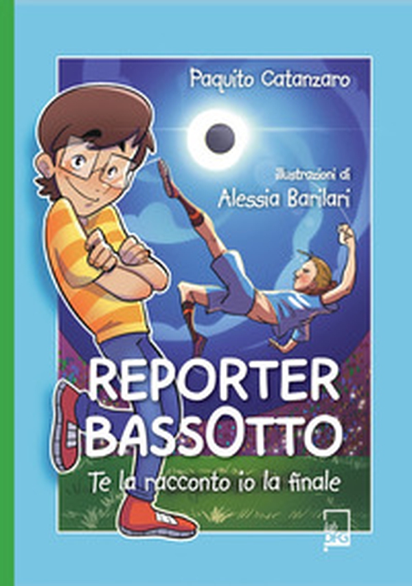 Reporter Bassotto. Te la racconto io la finale - Librerie.coop Reporter Bassotto. Te la racconto io la finale - Librerie.coop