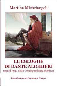 Le Egloghe di Dante ALighieri. Con il testo della corrispondenza poetica - Librerie.coop