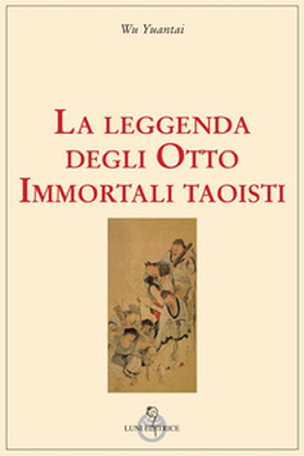 La leggenda degli Otto Immortali taoisti - Librerie.coop La leggenda degli Otto Immortali taoisti - Librerie.coop