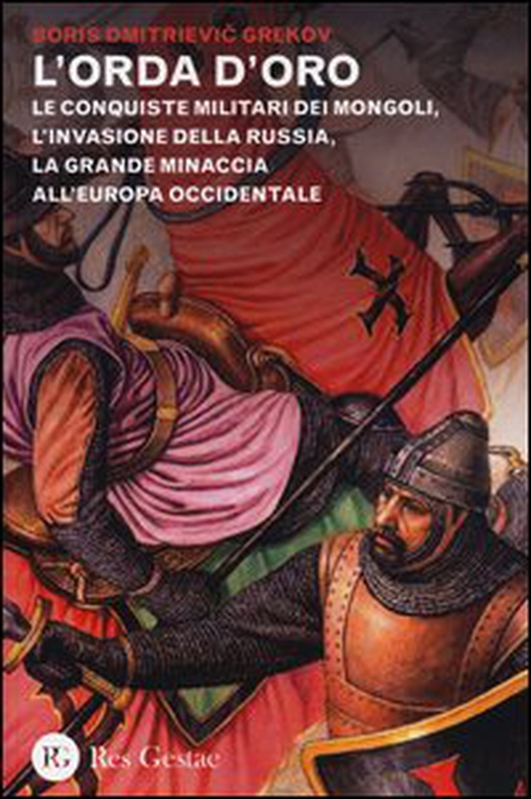 L'orda d'oro. Le conquiste militari dei Mongoli, l'invasione della Russia, la grande minaccia all'Europa Occidentale - Librerie.coop L'orda d'oro. Le conquiste militari dei Mongoli, l'invasione della Russia, la grande minaccia all'Europa Occidentale - Librerie.coop