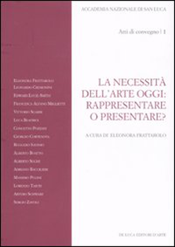 La necessità dell'arte oggi: rappresentare o presentare? Atti del Convegno (Roma, 7-8 novembre 2007) - Vol. 1 - Librerie.coop La necessità dell'arte oggi: rappresentare o presentare? Atti del Convegno (Roma, 7-8 novembre 2007) - Vol. 1 - Librerie.coop