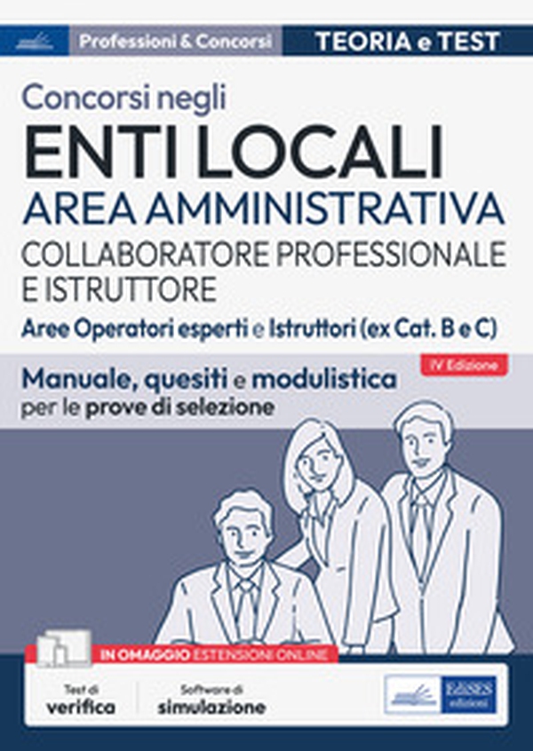 Concorsi collaboratore professionale e istruttore. Area amministrativa enti locali. Aree operatori esperti e istruttori (ex Cat. B e C). Manuale, quesiti e modulistica per le prove di selezione - Librerie.coop Concorsi collaboratore professionale e istruttore. Area amministrativa enti locali. Aree operatori esperti e istruttori (ex Cat. B e C). Manuale, quesiti e modulistica per le prove di selezione - Librerie.coop