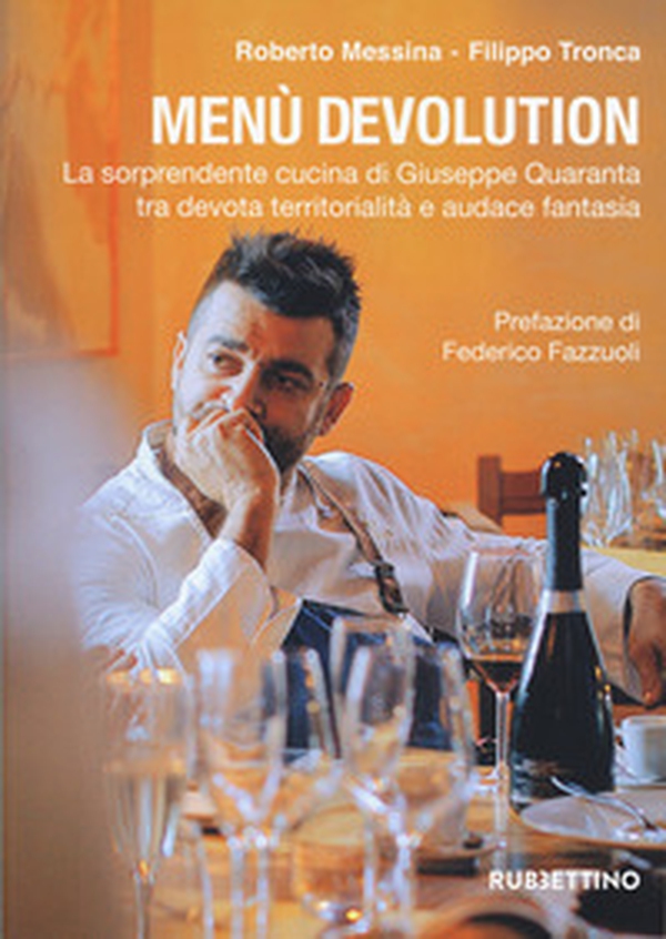 Menù devolution. La sorprendente cucina di Giuseppe Quaranta tra devota territorialità e audace fantasia - Librerie.coop Menù devolution. La sorprendente cucina di Giuseppe Quaranta tra devota territorialità e audace fantasia - Librerie.coop