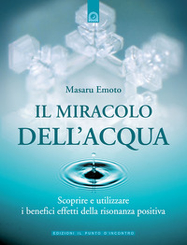 Il miracolo dell'acqua. Scoprire e utilizzare i benefici effetti della risonanza positiva - Librerie.coop Il miracolo dell'acqua. Scoprire e utilizzare i benefici effetti della risonanza positiva - Librerie.coop