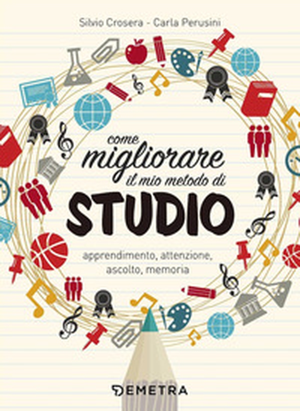 Come migliorare il mio metodo di studio. Apprendimento, attenzione, ascolto, memoria - Librerie.coop Come migliorare il mio metodo di studio. Apprendimento, attenzione, ascolto, memoria - Librerie.coop