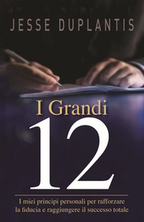 I grandi 12. I miei principi personali per rafforzare la fiducia e raggiungere il successo totale - Librerie.coop I grandi 12. I miei principi personali per rafforzare la fiducia e raggiungere il successo totale - Librerie.coop