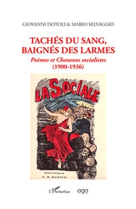 Tachés du sang,baignés des larmes. Poèmes et Chansons socialistes (1900-1936) - Librerie.coop