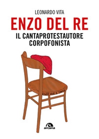 Enzo Del Re. Il cantaprotestautore corpofonista - Librerie.coop
