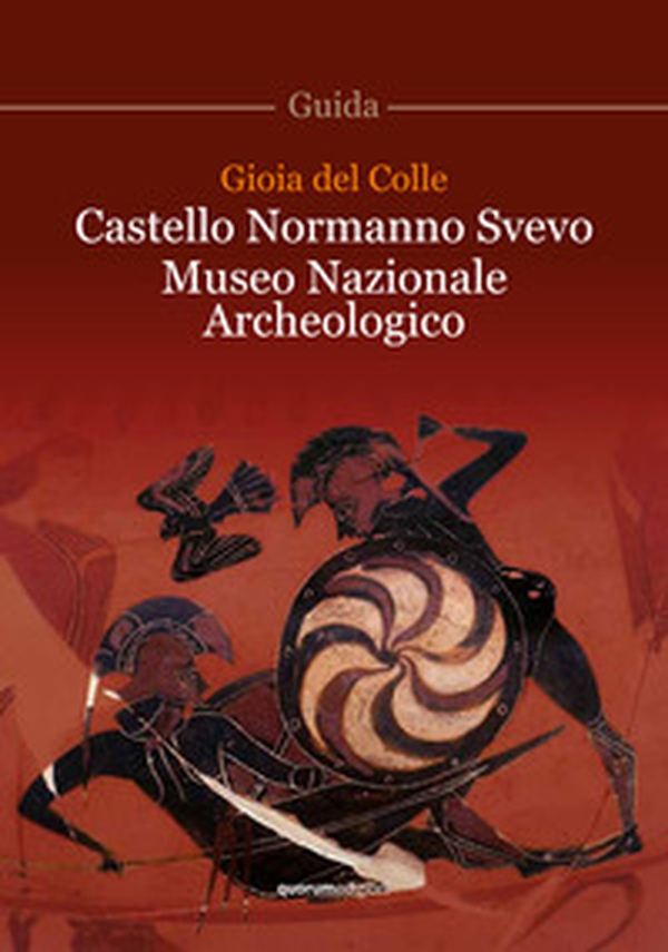 Gioia del Colle. Castello Normanno Svevo. Museo Nazionale Archeologico - Librerie.coop Gioia del Colle. Castello Normanno Svevo. Museo Nazionale Archeologico - Librerie.coop