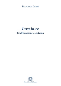 Iura in re. Codificazione e sistema - Librerie.coop