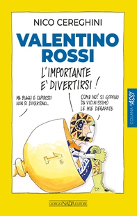 Valentino Rossi. L'importante è divertirsi! - Librerie.coop