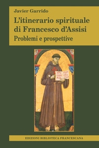 L'itinerario spirituale di Francesco d'Assisi. Problemi e prospettive - Librerie.coop L'itinerario spirituale di Francesco d'Assisi. Problemi e prospettive - Librerie.coop