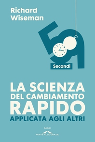 La scienza del cambiamento rapido applicata agli altri. 59 secondi - Librerie.coop