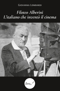 Filoteo Alberini. L'italiano che inventò il cinema - Librerie.coop