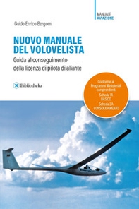 Nuovo manuale del volovelista. Guida al conseguimento della licenza di pilota di aliante - Librerie.coop