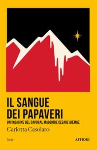 Il sangue dei papaveri. Un'indagine del caporal maggiore Cesare Diémoz - Librerie.coop Il sangue dei papaveri. Un'indagine del caporal maggiore Cesare Diémoz - Librerie.coop