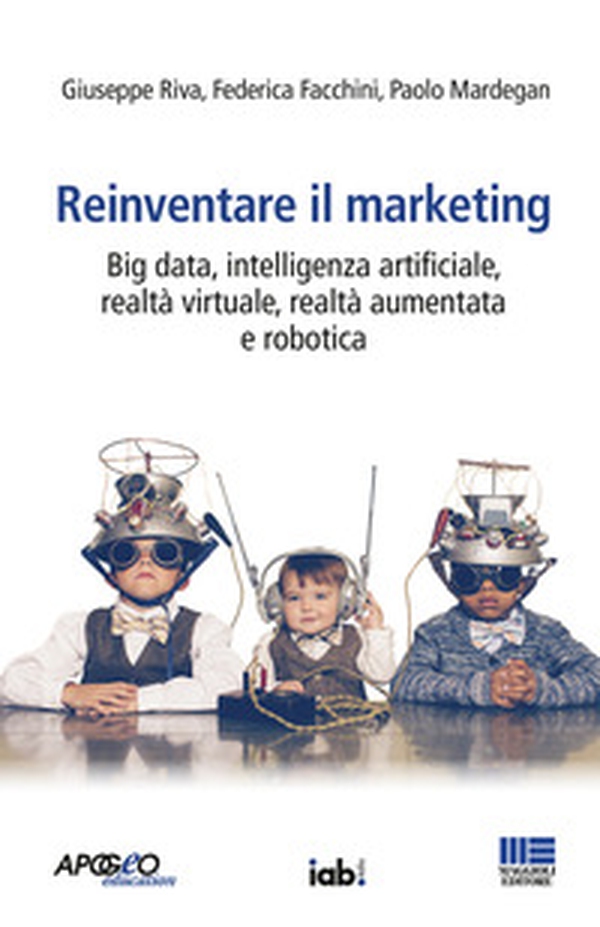 Reinventare il marketing. Big data, intelligenza artificiale, realtà virtuale, realtà aumentata e robotica - Librerie.coop Reinventare il marketing. Big data, intelligenza artificiale, realtà virtuale, realtà aumentata e robotica - Librerie.coop