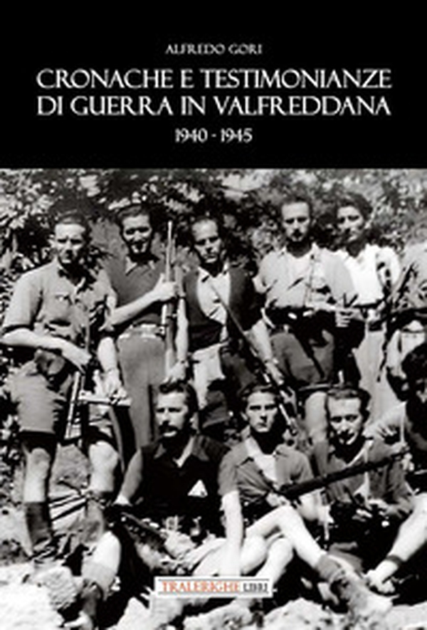 Cronache e testimonianze di guerra in Valfreddana 1940-1945 - Librerie.coop Cronache e testimonianze di guerra in Valfreddana 1940-1945 - Librerie.coop