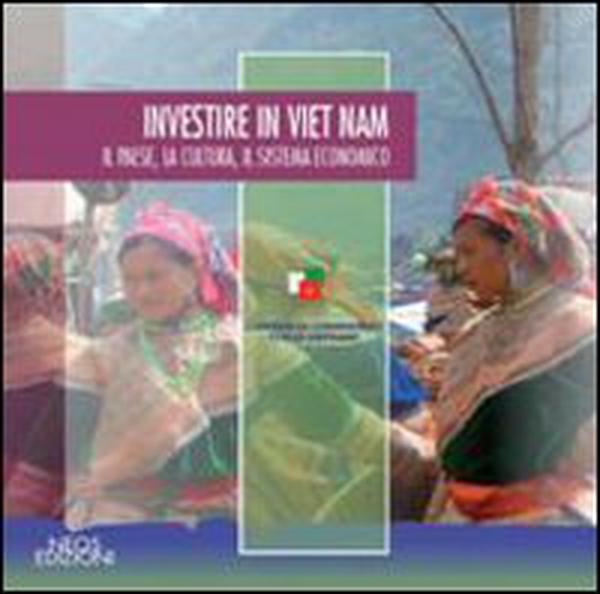 Investire in Viet Nam. Il paese, la cultura, il sistema economico - Librerie.coop