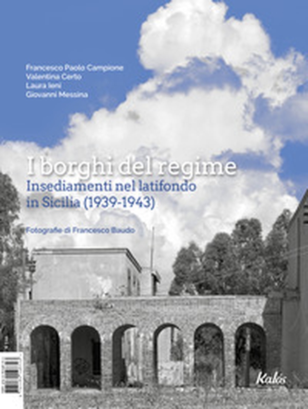 I borghi del regime. Insediamenti nel latifondo in Sicilia (1939-1943) - Librerie.coop I borghi del regime. Insediamenti nel latifondo in Sicilia (1939-1943) - Librerie.coop