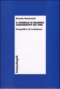Il modello di bilancio assicurativo IAS/IFSR. Prospettive di evoluzione - Librerie.coop