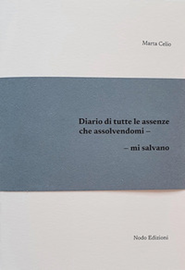 Diario di tutte le assenze che assolvendomi, mi salvano - Librerie.coop Diario di tutte le assenze che assolvendomi, mi salvano - Librerie.coop