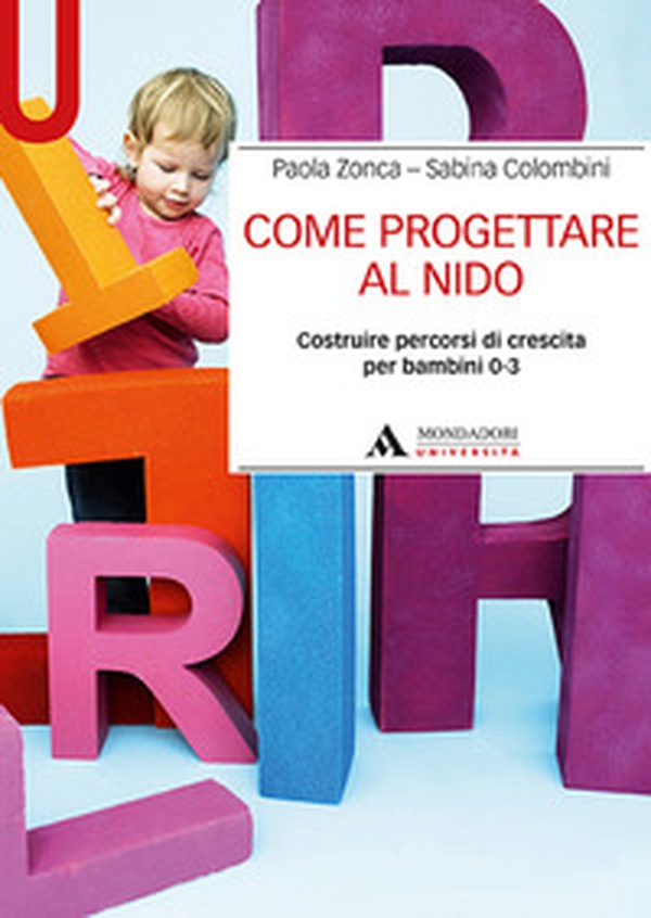 Come progettare al nido. Costruire percorsi di crescita per bambini 0-3 - Librerie.coop Come progettare al nido. Costruire percorsi di crescita per bambini 0-3 - Librerie.coop