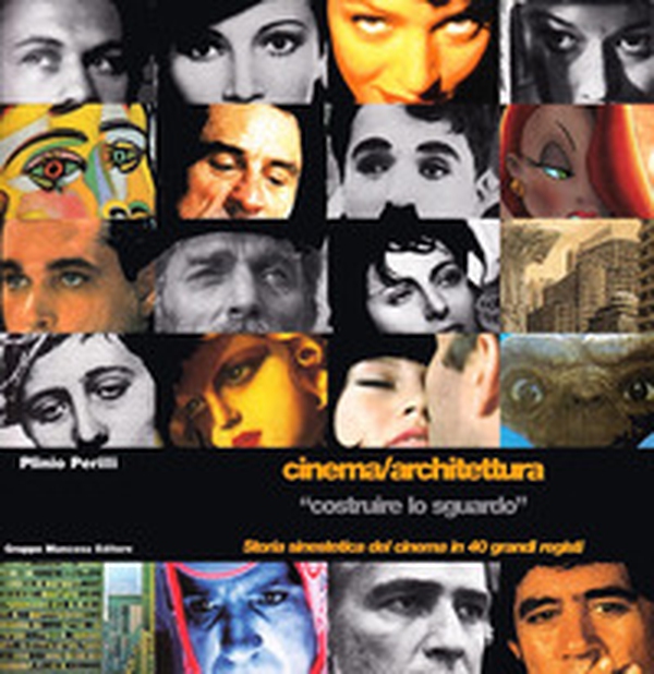 Cinema/architettura «costruire lo sguardo». Storia sinestetica del cinema in 40 grandi registi - Librerie.coop Cinema/architettura «costruire lo sguardo». Storia sinestetica del cinema in 40 grandi registi - Librerie.coop