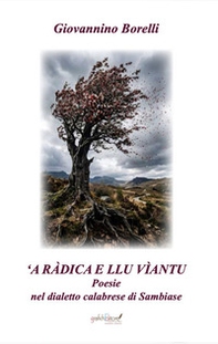 ' A radica e llu viantu. Poesie nel dialetto calabrese di Sambiase - Librerie.coop