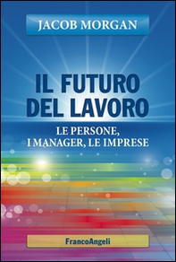 Il futuro del lavoro. Le persone, i manager, le imprese - Librerie.coop Il futuro del lavoro. Le persone, i manager, le imprese - Librerie.coop