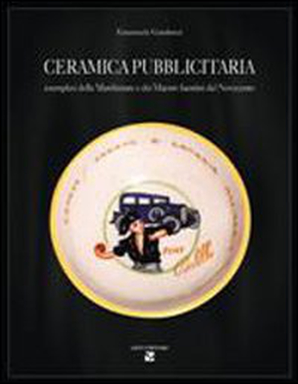 Ceramica pubblicitaria. Esemplari delle manifatture e dei maestri faentini del Novecento - Librerie.coop Ceramica pubblicitaria. Esemplari delle manifatture e dei maestri faentini del Novecento - Librerie.coop