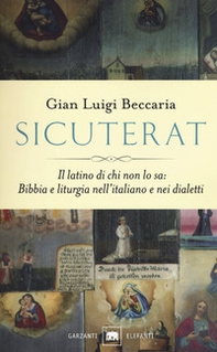 Sicuterat. Il latino di chi non lo sa: Bibbia e liturgia nell'italiano e nei dialetti - Librerie.coop