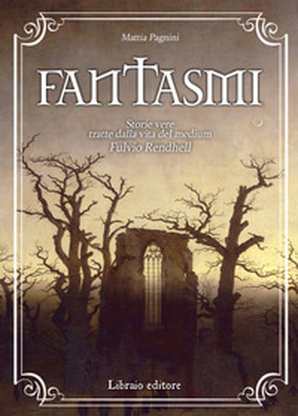 Fantasmi. storie vere tratte dalla vita del medium Fulvio Rendhell - Librerie.coop Fantasmi. storie vere tratte dalla vita del medium Fulvio Rendhell - Librerie.coop