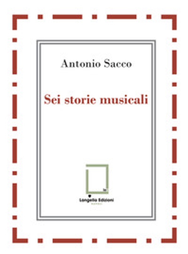 Sei storie musicali. Raffaele Sacco; Luigi Denza; Nicola Maldacea; Gigi Pisano; Dino Verde; Giulietta Sacco - Librerie.coop Sei storie musicali. Raffaele Sacco; Luigi Denza; Nicola Maldacea; Gigi Pisano; Dino Verde; Giulietta Sacco - Librerie.coop