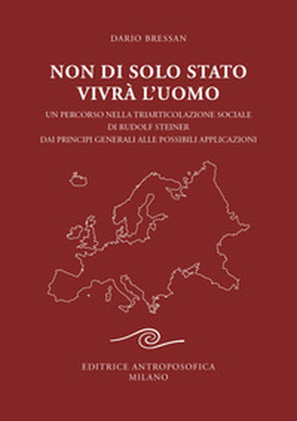 Non di solo Stato vivrà l'uomo. Un percorso nella triarticolazione sociale di Rudolf Steiner dai principi generali alle possibili applicazioni - Librerie.coop Non di solo Stato vivrà l'uomo. Un percorso nella triarticolazione sociale di Rudolf Steiner dai principi generali alle possibili applicazioni - Librerie.coop