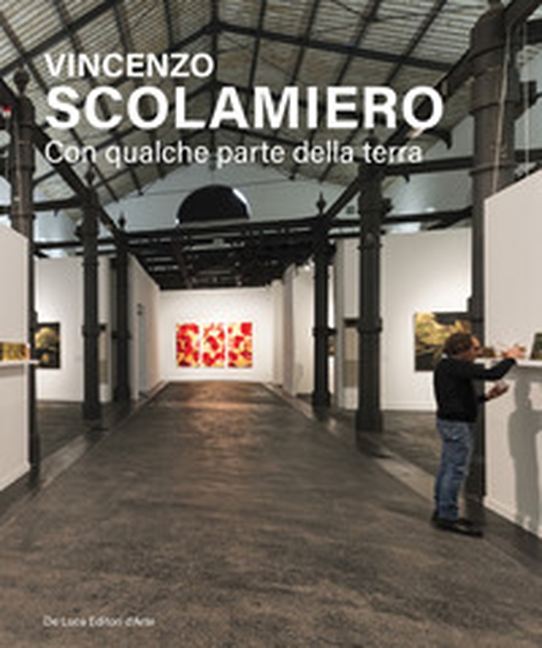 Vincenzo Scolamiero. Con qualche parte della terra. Ediz. italiana e inglese - Librerie.coop