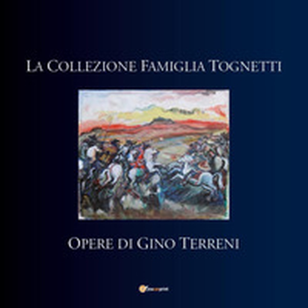 La collezione famiglia Tognetti. Opere di Gino Terreni - Librerie.coop