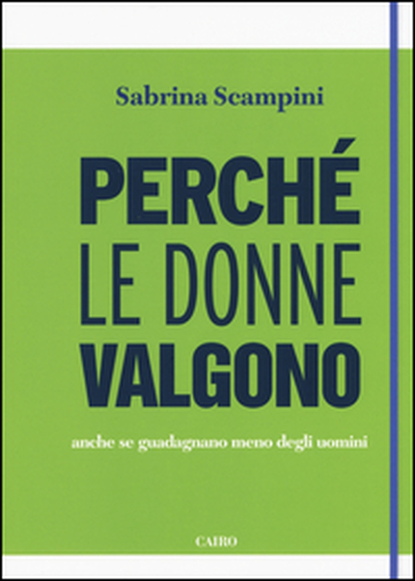 Perché le donne valgono anche se guadagnano meno degli uomini - Librerie.coop Perché le donne valgono anche se guadagnano meno degli uomini - Librerie.coop