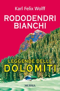 Rododendri bianchi. Leggende delle Dolomiti - Librerie.coop Rododendri bianchi. Leggende delle Dolomiti - Librerie.coop